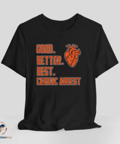 Bears Good Better Best Cardiac Arrest Shirt