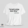 Go back to being dead Becky T Shirt