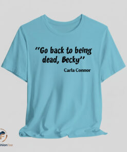 Go back to being dead Becky T-Shirt 5 Go back to being dead Becky T Shirt 2