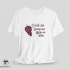 Crush Me Stomp Me Make Me Wine Shirt 4 Crush Me Stomp Me Make Me Wine Shirt
