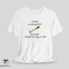 I Know Smoking Kills But God I Need This Fag In Me T-Shirt 4 I Know Smoking Kills But God I Need This Fag In Me T Shirt