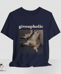 giveupholic Graphic Shirt - Streetwear Tee for the Burnt Out