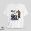 Go To Church Pray You Don't Guard Me shirt