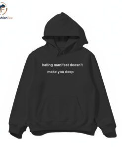 Hating manifest doesn't make you deep hoodie