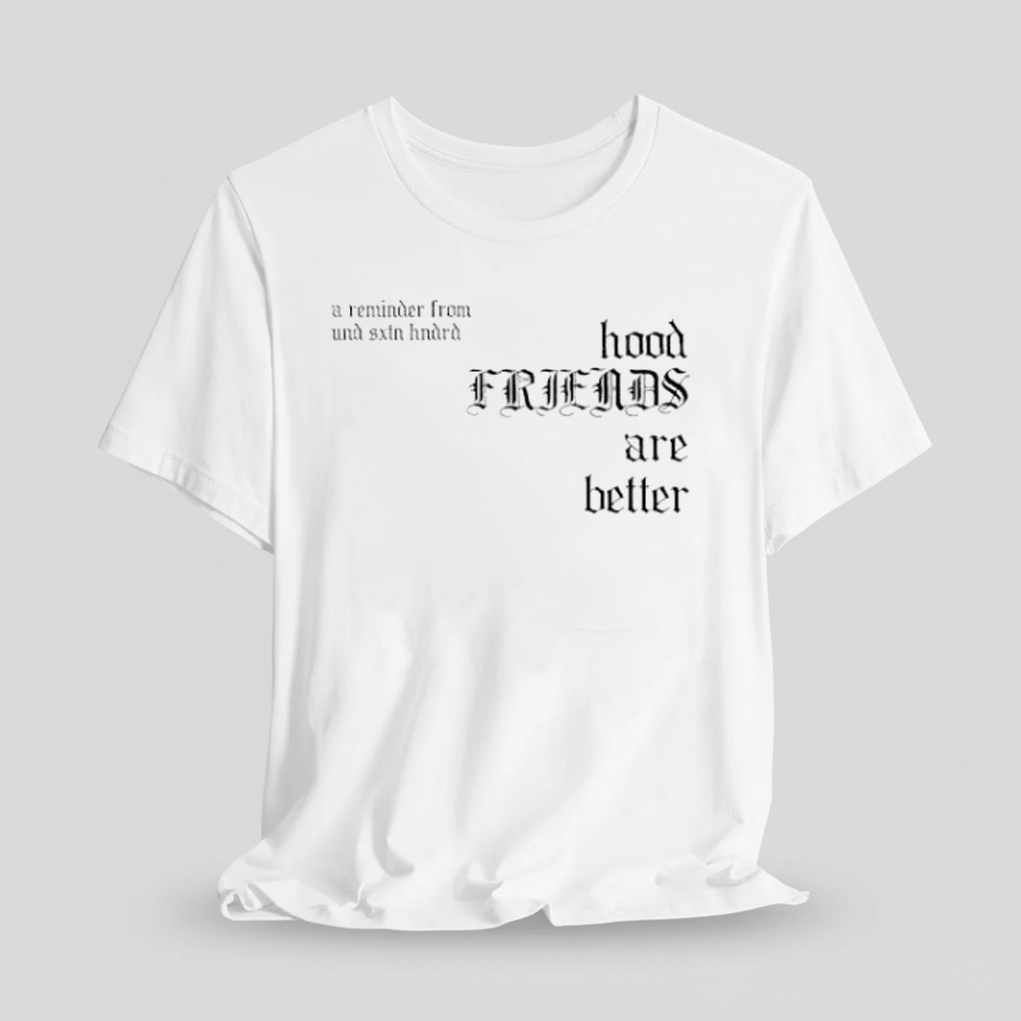 Hood Friends Are Better A Reminder From Undrafted Shirt 7 Hood Friends Are Better A Reminder From Undrafted Shirt