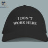 I Don't Work Here Hat