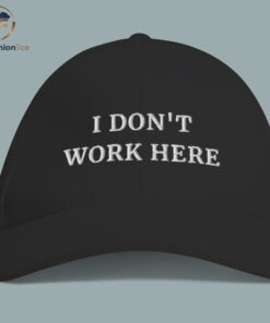 I Don't Work Here Hat