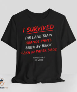 I Survived The Lane Train Orange Pants Brick By Brick Cash In Paper Bags Shirt
