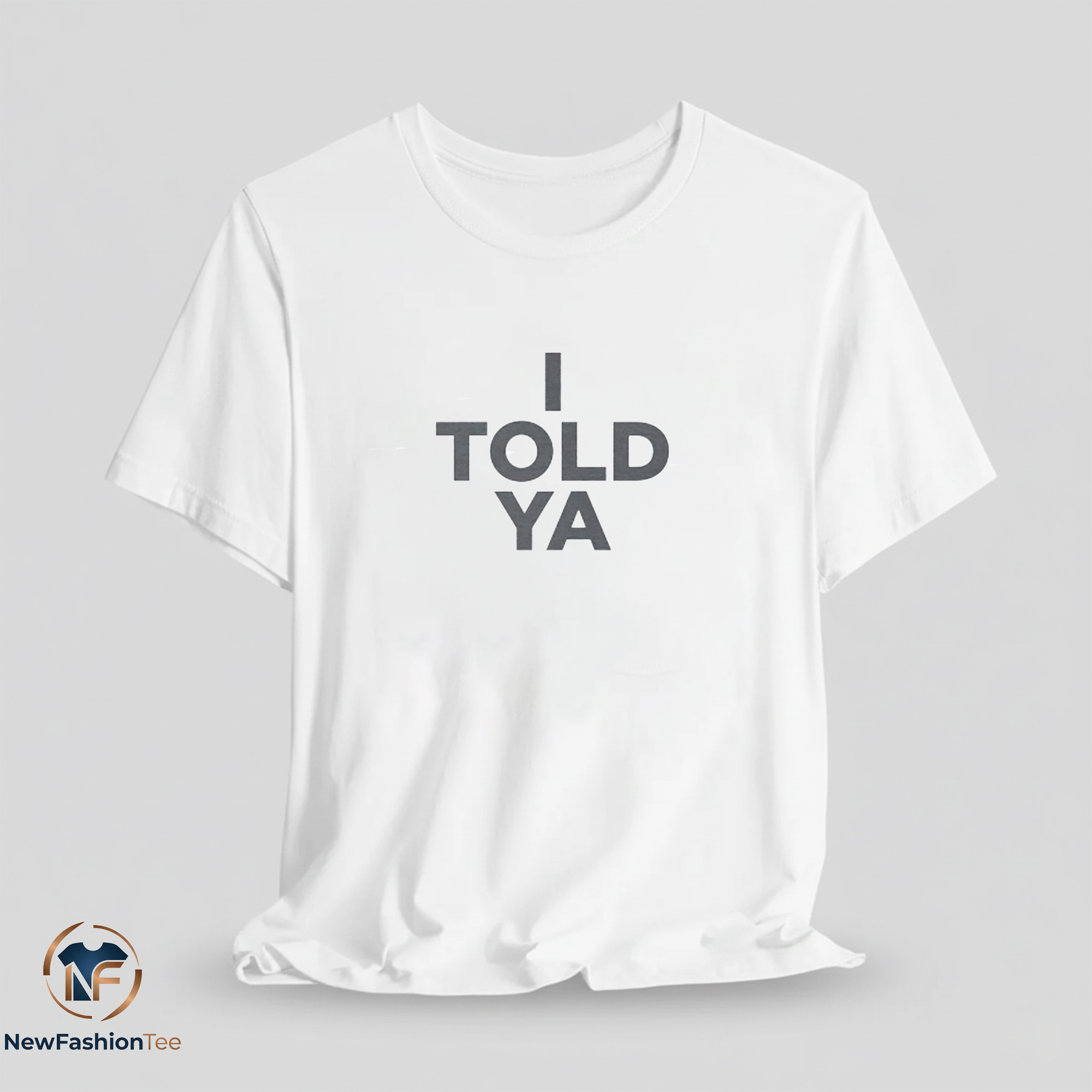 I Told Ya Shirt 7 I Told Ya Shirt