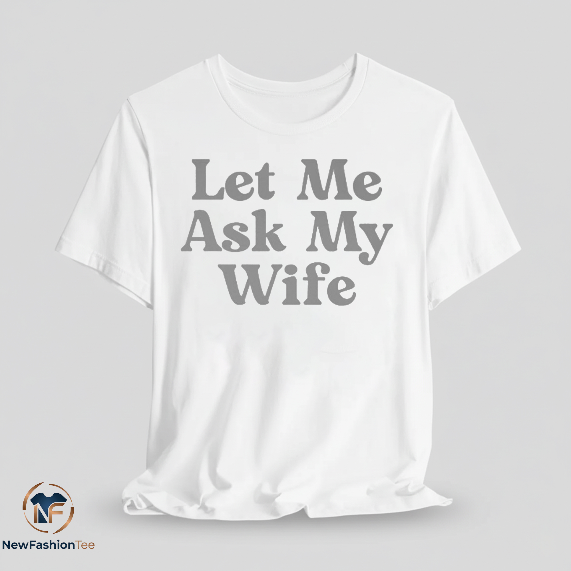 Let Me Ask My Wife Shirt 7 Let Me Ask My Wife shirt