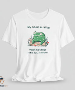 My Heart Is Filled With Courage Shirt
