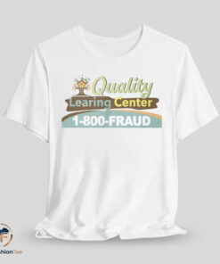 Quality Learning Center 1-800-FRAUD shirt