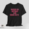 Raised On Asphalt And Chain Nets Shirt