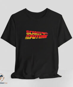 Scared Of The Future Shirt