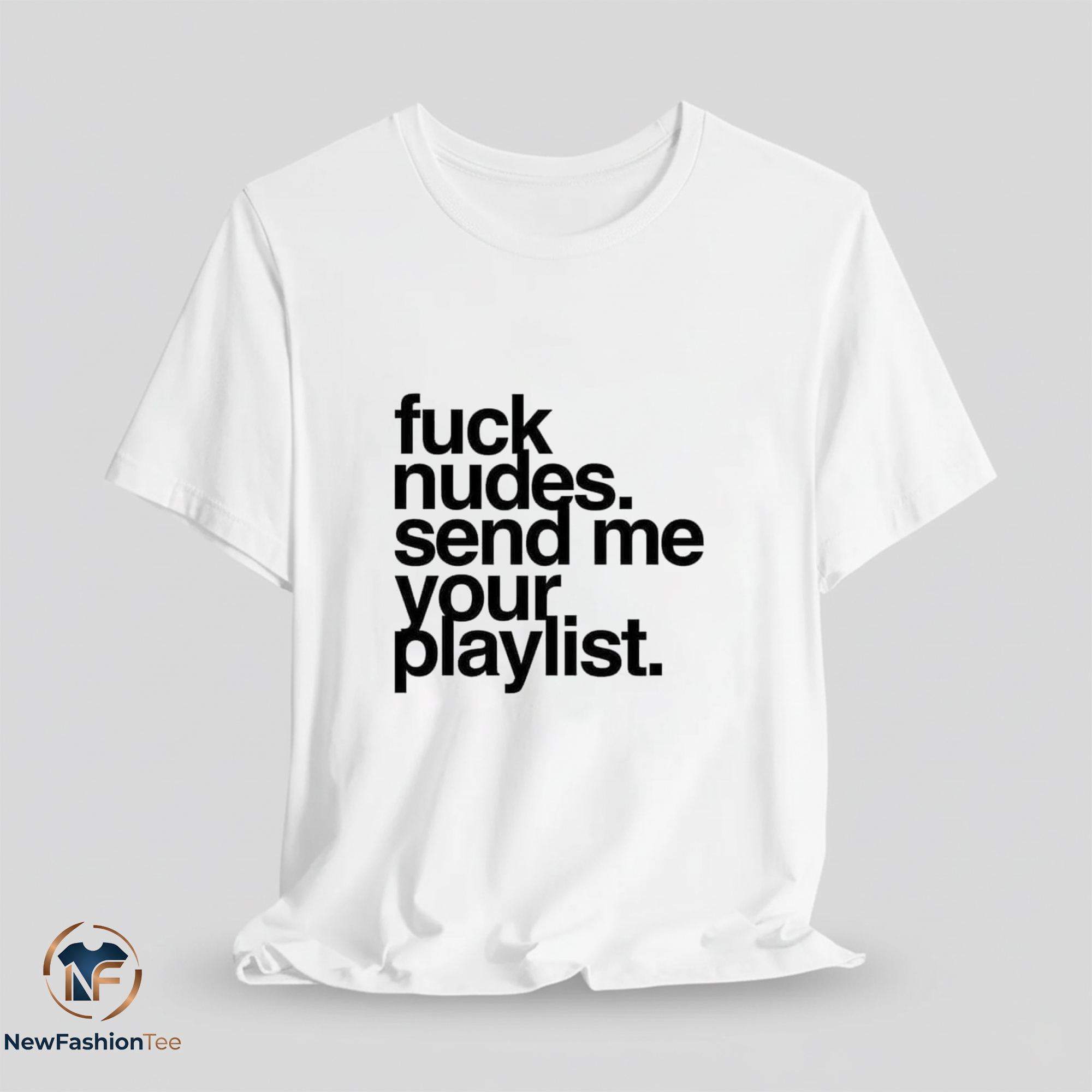 Fuck Nudes Send Me Your Playlist Shirt 7 fucknudessendmeyourplaylist
