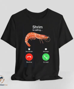 Shrim Is Calling Shirt