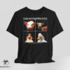 It Looks Just As Stupid When You Do It Shirt