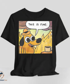 This Is Fine Shirt