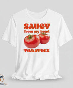 Saucy From My Head Tomatoes Shirt