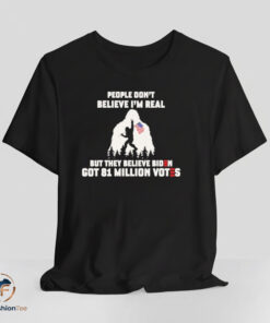 People Don’t Believe I’m Real shirt