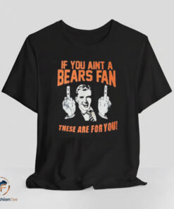 If You Aint A Bears Fan shirt