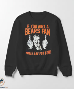 If You Aint A Bears Fan shirt 5 If You Aint A Bears Fan shirt