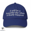 It Will Be A Beautiful Day hat 6 It Will Be A Beautiful Day hat