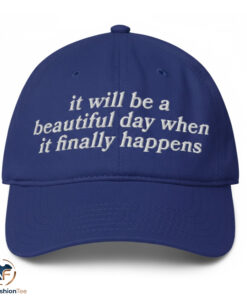 It Will Be A Beautiful Day hat