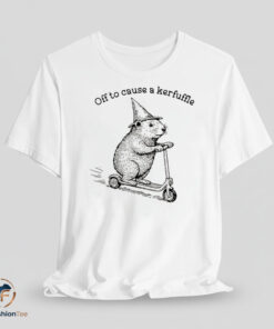 Off to cause a kerfuffle shirt