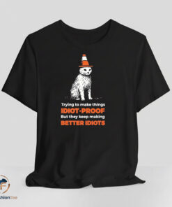 Better Idiots shirt