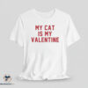 My Cat Is My Valentine shirt 7 My Cat Is My Valentine shirt