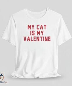 My Cat Is My Valentine shirt