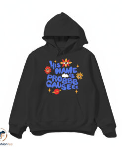His Name Is Probbb Causeee shirt