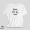 If I Die You Can Have This Shirt 6 If I Die You Can Have This Shirt