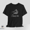 Early Life shirt 6 Early Life shirt