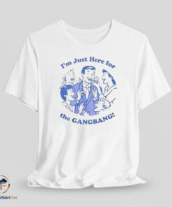 Danny Duncan Im Just Here For The Gangbang shirt