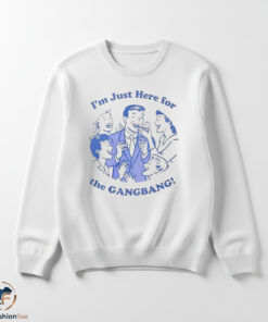 Danny Duncan Im Just Here For The Gangbang shirt 5 gangswmk