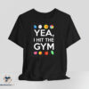 Yea I Hit The Gym shirt