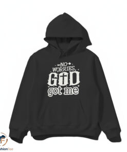 No Worries God Got Me shirt 4 No Worries God Got Me shirt