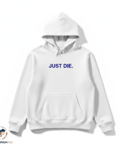Just Die shirt