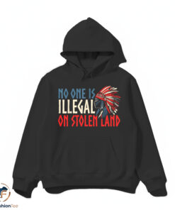 No One Is Illegal On Stolen Land shirt 4 hdmk 77