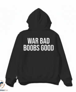 War Bad Boobs Good Shirt