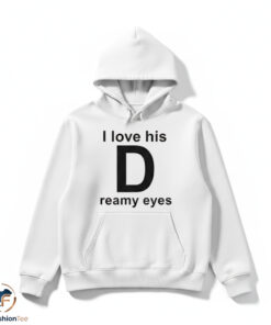 I Love His Dreamy Eyes Shirt 4 I Love His Dreamy Eyes Shirt