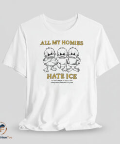 All My Homies Hate ICE shirt