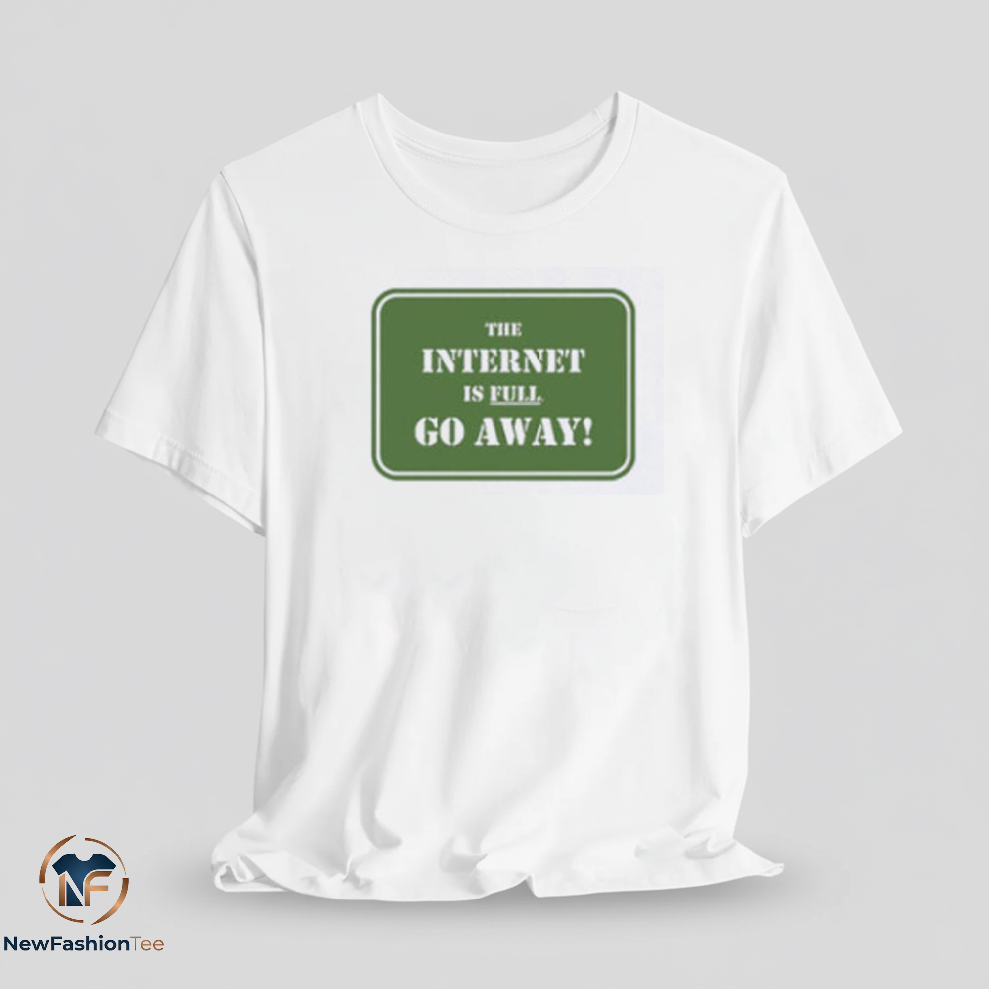The Internet Is Full Go Away shirt 7 The Internet Is Full Go Away shirt