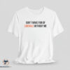 Don’t Make Fun Of Liberals Without Me shirt 7 Don’t Make Fun Of Liberals Without Me shirt