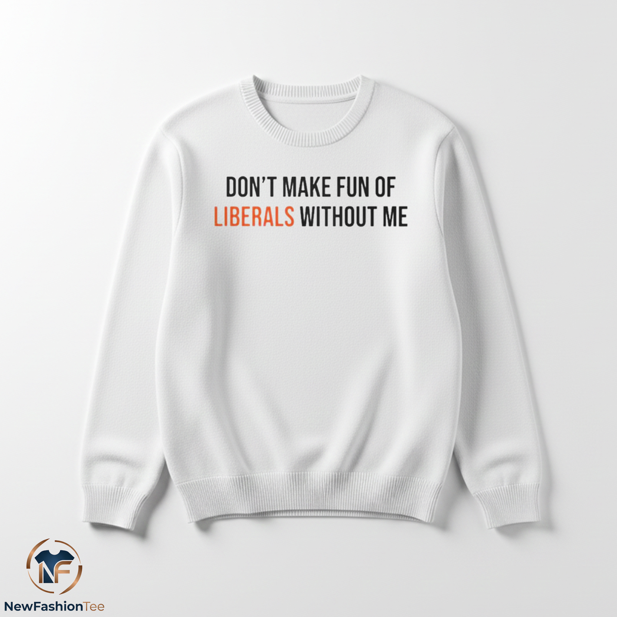 Don’t Make Fun Of Liberals Without Me shirt 3 Don’t Make Fun Of Liberals Without Me shirt - Image 3