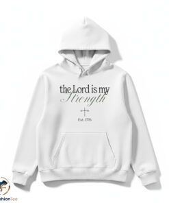 The Lord Is My Strength shirt