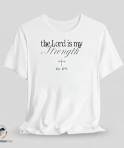 The Lord Is My Strength shirt