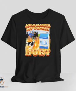 Milk Makes My Tummy Hurt shirt